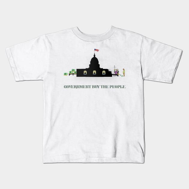 Government BUY The People (TM) Kids T-Shirt by LOL Tee Shirts